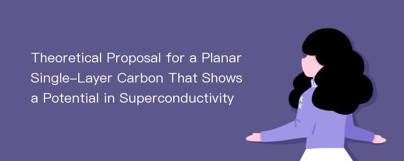 Theoretical Proposal for a Planar Single-Layer Carbon That Shows a Potential in Superconductivity