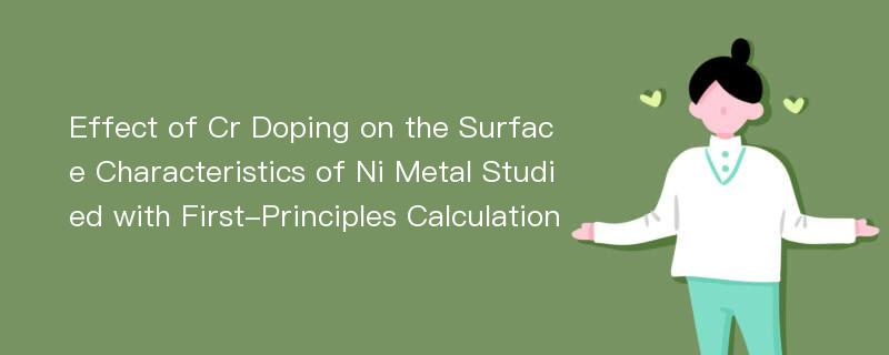 Effect of Cr Doping on the Surface Characteristics of Ni Metal Studied with First-Principles Calculation