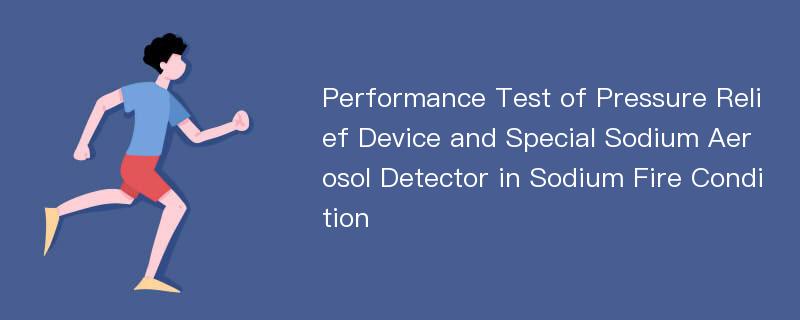 Performance Test of Pressure Relief Device and Special Sodium Aerosol Detector in Sodium Fire Condition