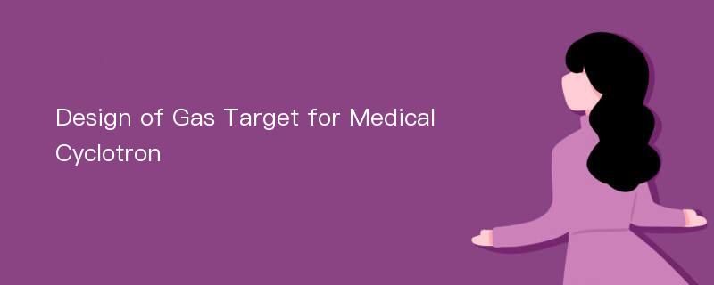 Design of Gas Target for Medical Cyclotron