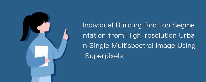 Individual Building Rooftop Segmentation from High-resolution Urban Single Multispectral Image Using Superpixels