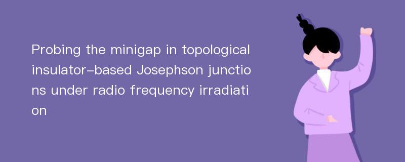 Probing the minigap in topological insulator-based Josephson junctions under radio frequency irradiation