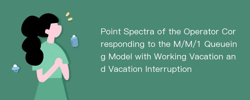 Point Spectra of the Operator Corresponding to the M/M/1 Queueing Model with Working Vacation and Vacation Interruption