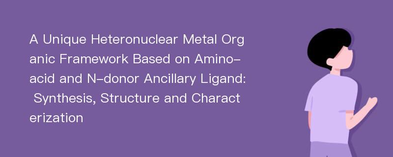 A Unique Heteronuclear Metal Organic Framework Based on Amino-acid and N-donor Ancillary Ligand: Synthesis, Structure and Characterization