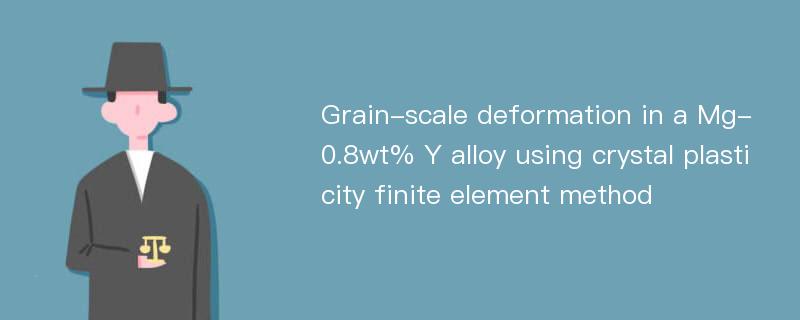 Grain-scale deformation in a Mg-0.8wt% Y alloy using crystal plasticity finite element method