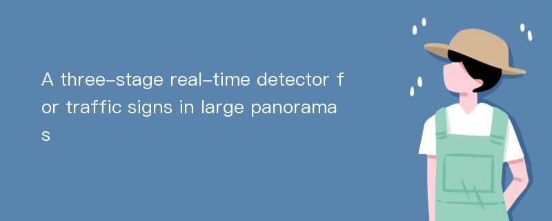 A three-stage real-time detector for traffic signs in large panoramas