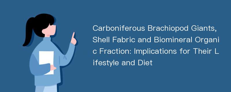 Carboniferous Brachiopod Giants, Shell Fabric and Biomineral Organic Fraction: Implications for Their Lifestyle and Diet