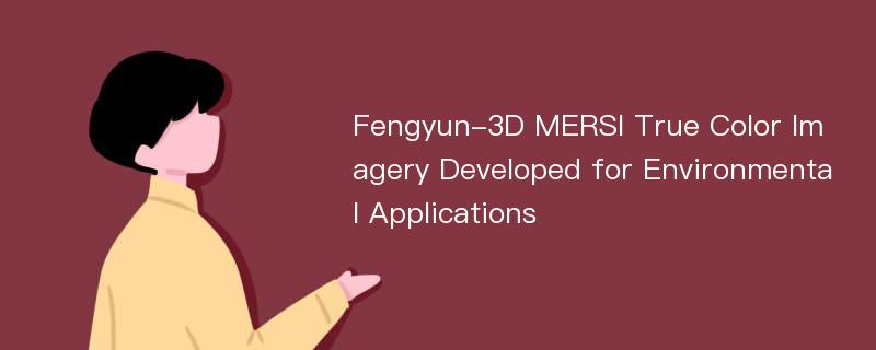 Fengyun-3D MERSI True Color Imagery Developed for Environmental Applications