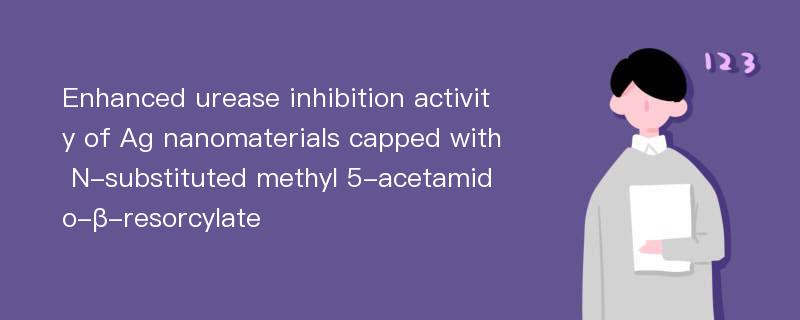 Enhanced urease inhibition activity of Ag nanomaterials capped with N-substituted methyl 5-acetamido-β-resorcylate