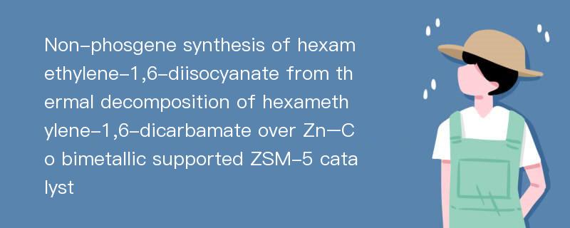 Non-phosgene synthesis of hexamethylene-1,6-diisocyanate from thermal decomposition of hexamethylene-1,6-dicarbamate over Zn–Co bimetallic supported ZSM-5 catalyst