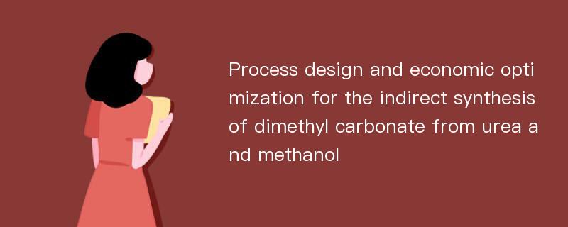 Process design and economic optimization for the indirect synthesis of dimethyl carbonate from urea and methanol