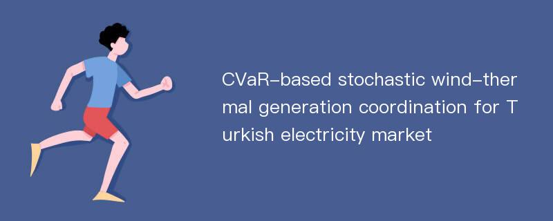 CVaR-based stochastic wind-thermal generation coordination for Turkish electricity market