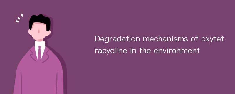 Degradation mechanisms of oxytetracycline in the environment