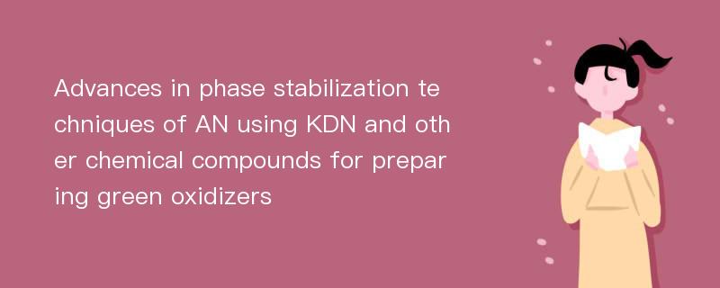 Advances in phase stabilization techniques of AN using KDN and other chemical compounds for preparing green oxidizers