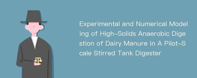 Experimental and Numerical Modeling of High-Solids Anaerobic Digestion of Dairy Manure in A Pilot-Scale Stirred Tank Digester