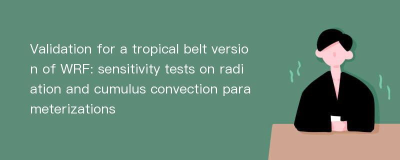 Validation for a tropical belt version of WRF: sensitivity tests on radiation and cumulus convection parameterizations