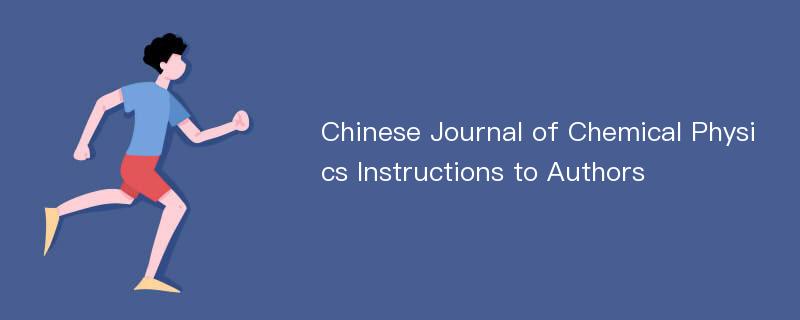 Chinese Journal of Chemical Physics Instructions to Authors