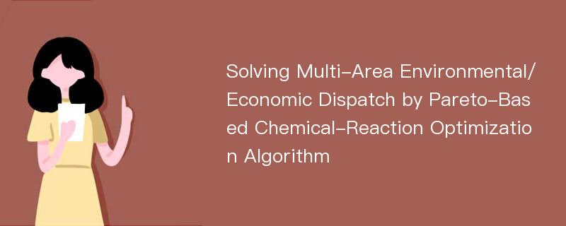 Solving Multi-Area Environmental/Economic Dispatch by Pareto-Based Chemical-Reaction Optimization Algorithm