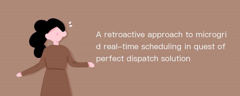 A retroactive approach to microgrid real-time scheduling in quest of perfect dispatch solution